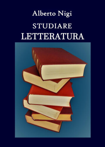 Studiare letteratura - Alberto Nigi, 2019, Youcanprint - P