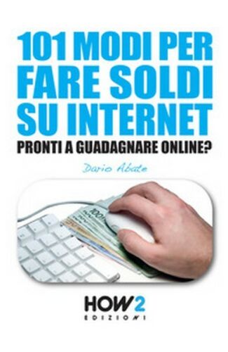 101 modi per fare soldi su internet. La guida piu completa per guadagnare - ER