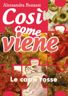 Cosi come viene. Le carni rosse - Alessandra Benassi, 2019, Youcanprint