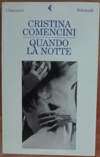 Quando la notte - Cristina Comencini - Feltrinelli,2009 - A