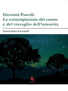 Giovanni Pascoli: LA CONTEMPLAZIONE DEL COSMO E DEL TRAVAGLIO DELL’UMANITA’