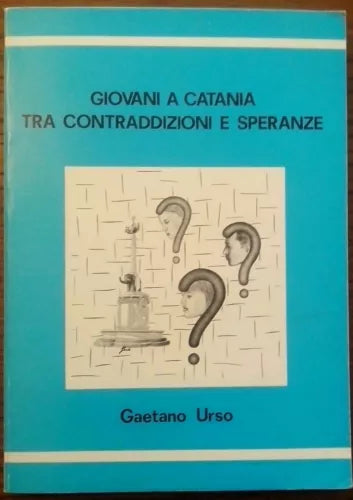 Giovani a Catania tra contraddizioni e speranze - Gaetano Urso - 1988