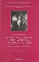 Il volto dell'amore e dell'amicizia tra passione e virtù. Una riflessione etica