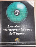 L EVOLUZIONE ATTRAVERSO LA VOCE DELL IGNOTO- AA.VV -CENTRO SPIRITUALE DI FRATTAC