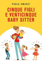 Cinque figli e venticinque baby sitter di Paola Amadei