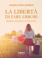 La liberta di fare errori. Quando riscoprirsi e evoluzione.