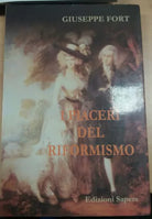 I PIACERI DEL RIFORMISMO - GIUSEPPE FORT - EDIZIONI SAPERE - 1999 - M