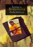 Addio a Bodhgaya - Paola Ferrero, 2019, Youcanprint