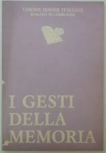 I gesti della memoria - AA. VV. - Unione Donne Italiane - 1991 - G