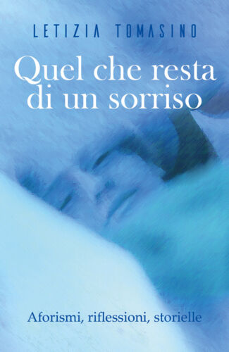 Quel che resta di un sorriso Aforismi,riflessioni,storielle -Letizia Tomasino- P
