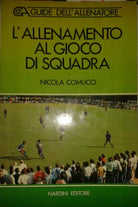 L'ALLENAMENTO AL GIOCO DI SQUADRA - COMUCCI - NARDINI -1989 - M