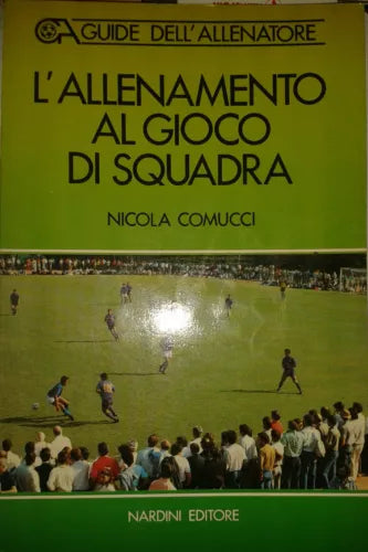L'ALLENAMENTO AL GIOCO DI SQUADRA - COMUCCI - NARDINI -1989 - M