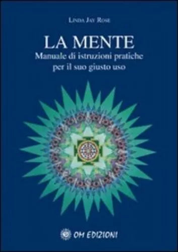 La mente. Manuale di istruzioni pratiche per il suo giusto uso Om Edizioni - ER