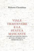 Viale Trastevere e la Statua mancante La devastazione della Scuola Pubblica e D