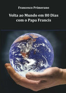 Volta ao Mundo em 80 Dias com o Papa Francis, di Francesco Primerano, 2016 - ER