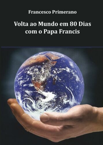 Volta ao Mundo em 80 Dias com o Papa Francis, di Francesco Primerano, 2016 - ER