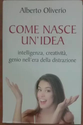 Come nasce un idea - Alberto Oliverio - Mondolibri, S.p.A.,2006 - A