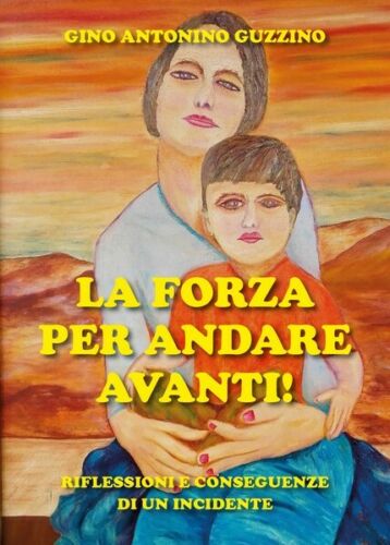 La forza per andare avanti! di Gino Antonino Guzzino, 2019, Youcanprint - ER
