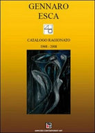 Catalogo ragionato 1968-2008 di Gennaro Esca, 2010, Youcanprint - ER