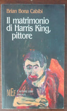 Il matrimonio di Harris King, pittore - Brian Bona Cabibi -L autore Libri,2003-A