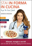 Stai in forma in cucina di Serena Missori, 2015, Libellula Edizioni