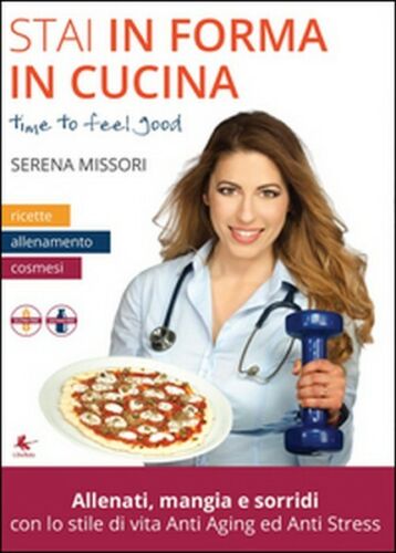Stai in forma in cucina di Serena Missori, 2015, Libellula Edizioni