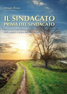 Il sindacato prima del sindacato di Rosa Amato, 2015, Youcanprint