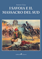 I Savoia e il massacro del sud, di Antonio Ciano, P. Aprile, L. Barone, 2018