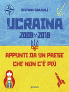 Ucraina 2009-2019. Appunti da un Paese che non c’e piu
