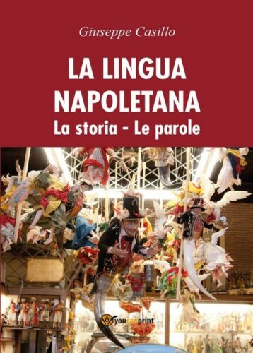 La lingua napoletana. La storia - Le parole, di Giuseppe Casillo, 2017 - ER