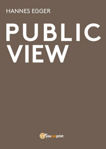 Public view di Hannes Egger, 2016, Youcanprint - ER