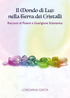 Il mondo di Luz: nella Terra dei Cristalli. Racconti di Potere e Guarigione