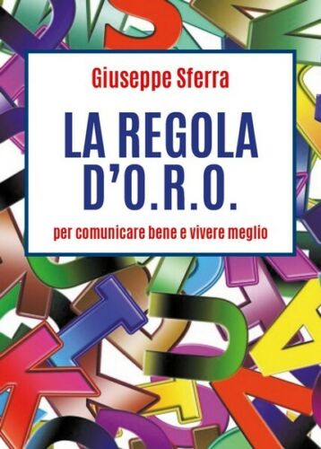 LA REGOLA D’O.R.O. per comunicare bene e vivere meglio Sferra, 2019 - ER