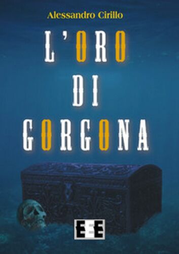 L’oro di Gorgona di Cirillo Alessandro, 2017, Eee-edizioni Esordienti