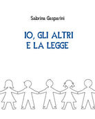 Io, gli altri e la legge - Sabrina Gasparini, Youcanprint - P