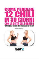 Come perdere 12 chili in 30 giorni con la dieta del sorriso- ER
