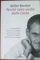 Perchè sono uscito dalla casta - Willer Bordon - Ponte alle Grazie,2008 - A