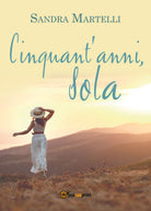 Cinquant’anni, sola di Sandra Martelli, 2021, Youcanprint