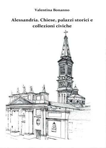Alessandria. Chiese, palazzi storici e collezioni civiche Bonanno, 2017 - ER