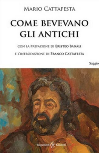 Come bevevano gli antichi di Mario Cattafesta, 2020, Gilgamesh Edizioni