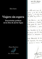 Viajero sin espera. Trayectorias poeticas en la obra de Javier Egea - ER