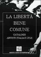 La liberta bene comune di Garcoes Contemporary Art, 2013, Youcanprint - ER
