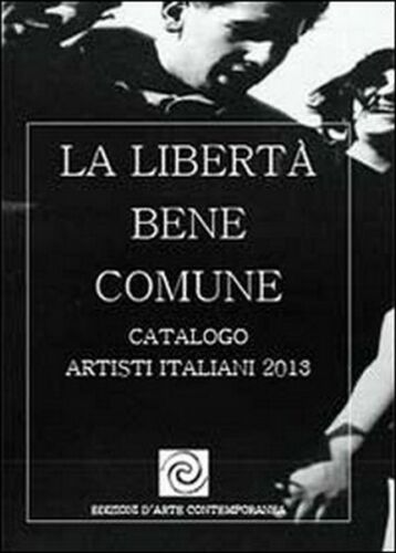 La liberta bene comune di Garcoes Contemporary Art, 2013, Youcanprint - ER