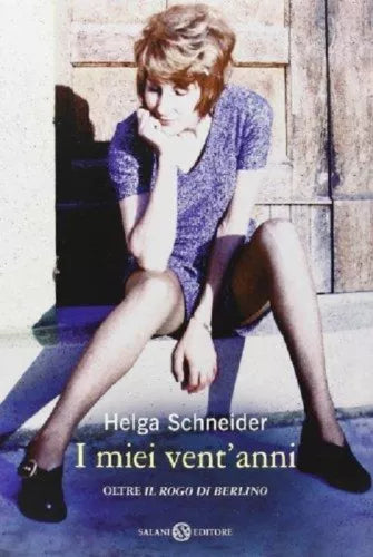 I miei vent’anni oltre Il rogo di Berlino - H.Schneider - Salani editore - C