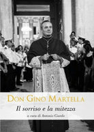 Don Gino Martella. Il sorriso e la mitezza di A. Ciardo, 2017, Libellula - ER