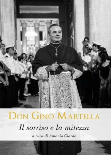 Don Gino Martella. Il sorriso e la mitezza di A. Ciardo, 2017, Libellula - ER