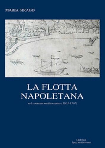 La flotta napoletana - Maria Sirago, 2018, Licosia