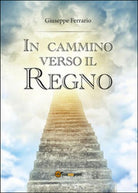 In cammino verso il Regno di Giuseppe Ferrario, 2016, Youcanprint