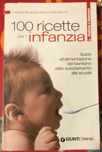 Cento ricette per l infanzia Guida all alimentazione del bambino dallo svezzame