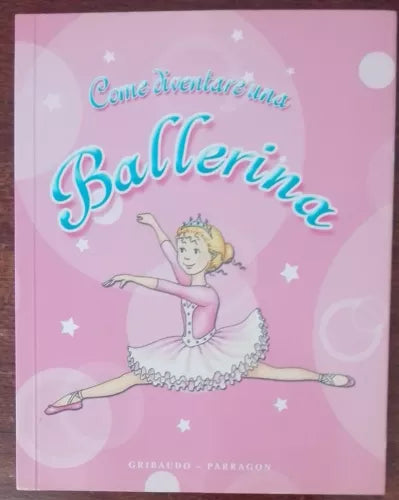 Come diventare una ballerina - AA.VV. - Gribaudo, 2004 - A
